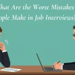What Are the Worst Mistakes People Make in Job Interviews