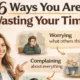 6 Ways You Are Wasting