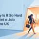 Why Is It So Hard to Get a Job in the UK